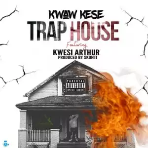 Kwaw Kese - Trap House (Prod By Skonti) Ft. Kwesi Authur